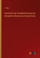 Verzeichniss der Gemälde-Sammlung des Herzoglichen Museums zu Braunschweig di L. Pape edito da Outlook Verlag