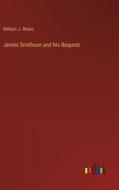 James Smithson and his Bequest di William J. Rhees edito da Outlook Verlag