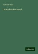 Der Weihnachts-Abend di Charles Dickens edito da Antigonos Verlag
