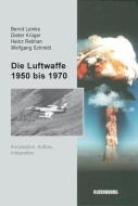Die Luftwaffe 1950 bis 1970 di Bernd Lemke, Dieter Krüger, Heinz Rebhan, Wolfgang Schmidt edito da Gruyter, de Oldenbourg