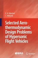 Selected Aerothermodynamic Design Problems of Hypersonic Flight Vehicles di Ernst Heinrich Hirschel, Claus Weiland edito da Springer-Verlag GmbH