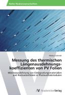 Messung des thermischen Längenausdehnungs­koeffizienten von PV Folien di Markus Schmidt edito da AV Akademikerverlag