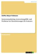 Seniorenmarketing: Anwendungsfälle und Probleme bei Dienstleistungen für Senioren di Steffen Meyer-Feldmann edito da GRIN Publishing