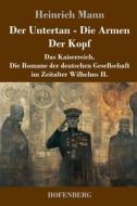 Der Untertan / Die Armen / Der Kopf di Heinrich Mann edito da Henricus - Edition Deutsche Klassik GmbH, Berlin