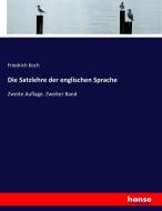 Die Satzlehre der englischen Sprache di Friedrich Koch edito da hansebooks