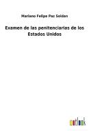 Examen de las penitenciarias de los Estados Unidos di Mariano Felipe Paz Soldan edito da Outlook Verlag