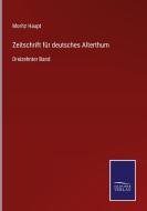 Zeitschrift für deutsches Alterthum di MORITZ HAUPT edito da Salzwasser-Verlag GmbH