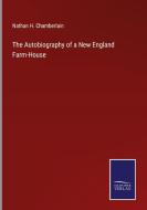 The Autobiography of a New England Farm-House di Nathan H. Chamberlain edito da Salzwasser-Verlag