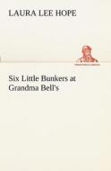 Six Little Bunkers at Grandma Bell's di Laura Lee Hope edito da tredition
