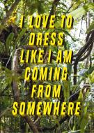 I love to dress like I am coming from somewhere and I have a place to go di Flurina Rothenberger edito da Edition Patrick Frey