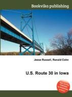 U.s. Route 30 In Iowa di Jesse Russell, Ronald Cohn edito da Book On Demand Ltd.