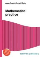 Mathematical Practice di Jesse Russell, Ronald Cohn edito da Book On Demand Ltd.