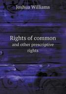 Rights Of Common And Other Prescriptive Rights di Joshua Williams edito da Book On Demand Ltd.