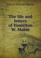 The Life And Letters Of Hamilton W. Mabie di Edwin Wilson Morse edito da Book On Demand Ltd.