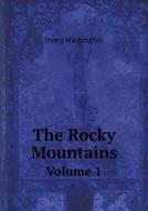 The Rocky Mountains Volume 1 di Irving Washington edito da Book On Demand Ltd.