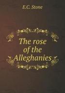 The Rose Of The Alleghanies di E C Stone edito da Book On Demand Ltd.