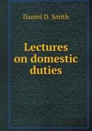 Lectures On Domestic Duties di Daniel D Smith edito da Book On Demand Ltd.