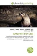 Antarctic Fur Seal di Frederic P Miller, Agnes F Vandome, John McBrewster edito da Alphascript Publishing