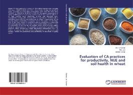 Evaluation of CA practices for productivity, NUE and soil health in wheat di Arvind Kumar, M. L. Jat, Ashok Kumar edito da LAP Lambert Academic Publishing