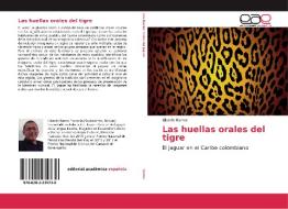 Las huellas orales del tigre di Libardo Barros edito da Editorial Académica Española