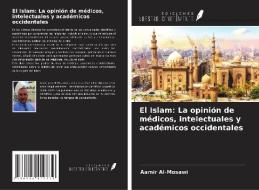 El Islam: La opinión de médicos, intelectuales y académicos occidentales di Aamir Al-Mosawi edito da Ediciones Nuestro Conocimiento