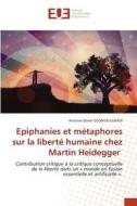 Epiphanies et métaphores sur la liberté humaine chez Martin Heidegger di Antoine-Dover Osongo-Lukadi edito da Éditions universitaires européennes
