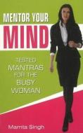 Mentor Your Mind di Mamta Singh edito da Sterling Publishers Pvt Ltd