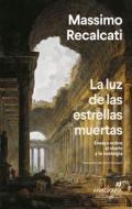 La Luz de Las Estrellas Muertas di Massimo Recalcati edito da Anagrama