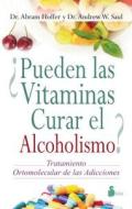 Pueden las Vitaminas Curar el Alcoholismo? = Vitamins Can Cure Alcoholism? di Abram Hoffer, Andrew W. Saul edito da EDIT SIRIO