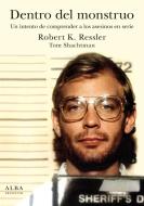 Dentro del monstruo : un intento de comprender a los asesinos en serie di Robert K. Ressler, Tom Shachtman edito da Alba Editorial
