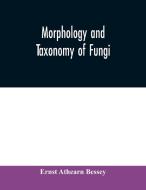 Morphology And Taxonomy Of Fungi di ERNS ATHEARN BESSEY edito da Lightning Source Uk Ltd