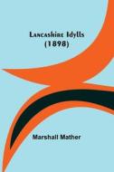 Lancashire Idylls (1898) di Marshall Mather edito da Alpha Editions