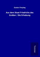 Aus dem Staat Friedrichs des Großen / Die Erhebung di Gustav Freytag edito da TP Verone Publishing