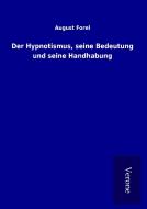 Der Hypnotismus, seine Bedeutung und seine Handhabung di August Forel edito da TP Verone Publishing