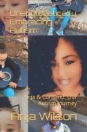 Unapologetically Embracing Autism di LaBreck Cortland Greer LaBreck, Wilson Anja Wilson edito da Independently Published