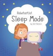 Robotastic! Sleep Mode di Sari Karplus edito da LIGHTNING SOURCE INC