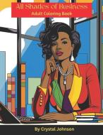 All Shades Of Business di Black And Brown Books, Crystal Johnson edito da BOOKBABY