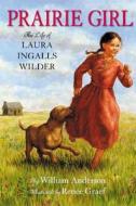 Prairie Girl: The Life of Laura Ingalls Wilder di William Anderson edito da HarperCollins Publishers
