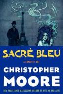 Sacre Bleu: A Comedy D'Art di Christopher Moore edito da William Morrow & Company