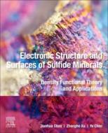 Electronic Structure and Surfaces of Sulfide Minerals: Density Functional Theory and Applications di Jianhua Chen, Zhenghe Xu, Ye Chen edito da ELSEVIER