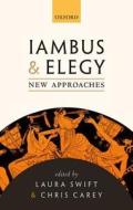 Iambus and Elegy di Laura Swift edito da OUP Oxford