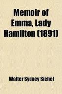 Memoir Of Emma, Lady Hamilton (1891) di Walter Sydney Sichel edito da General Books Llc