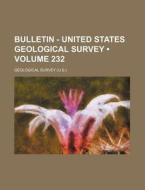 Bulletin - United States Geological Survey (volume 232) di Geological Survey edito da General Books Llc