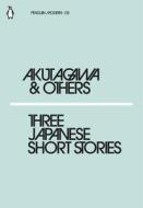 Three Japanese Short Stories di Ryunosuke Akutagawa, Kafu Nagai, Chiyo Uno edito da Penguin Books Ltd