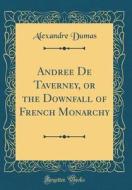 Andree de Taverney, or the Downfall of French Monarchy (Classic Reprint) di Alexandre Dumas edito da Forgotten Books