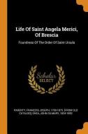 Life of Saint Angela Merici, of Brescia: Foundress of the Order of Saint Ursula edito da FRANKLIN CLASSICS TRADE PR