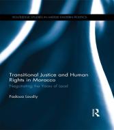 Transitional Justice and Human Rights in Morocco di Fadoua (Slippery Rock University Loudiy edito da Taylor & Francis Ltd