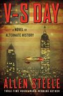 V-S Day: A Novel of Alternate History di Allen Steele edito da ACE