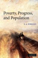 Poverty, Progress, and Population di E. A. Wrigley edito da Cambridge University Press