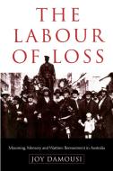 The Labour of Loss di Joy Damousi edito da Cambridge University Press